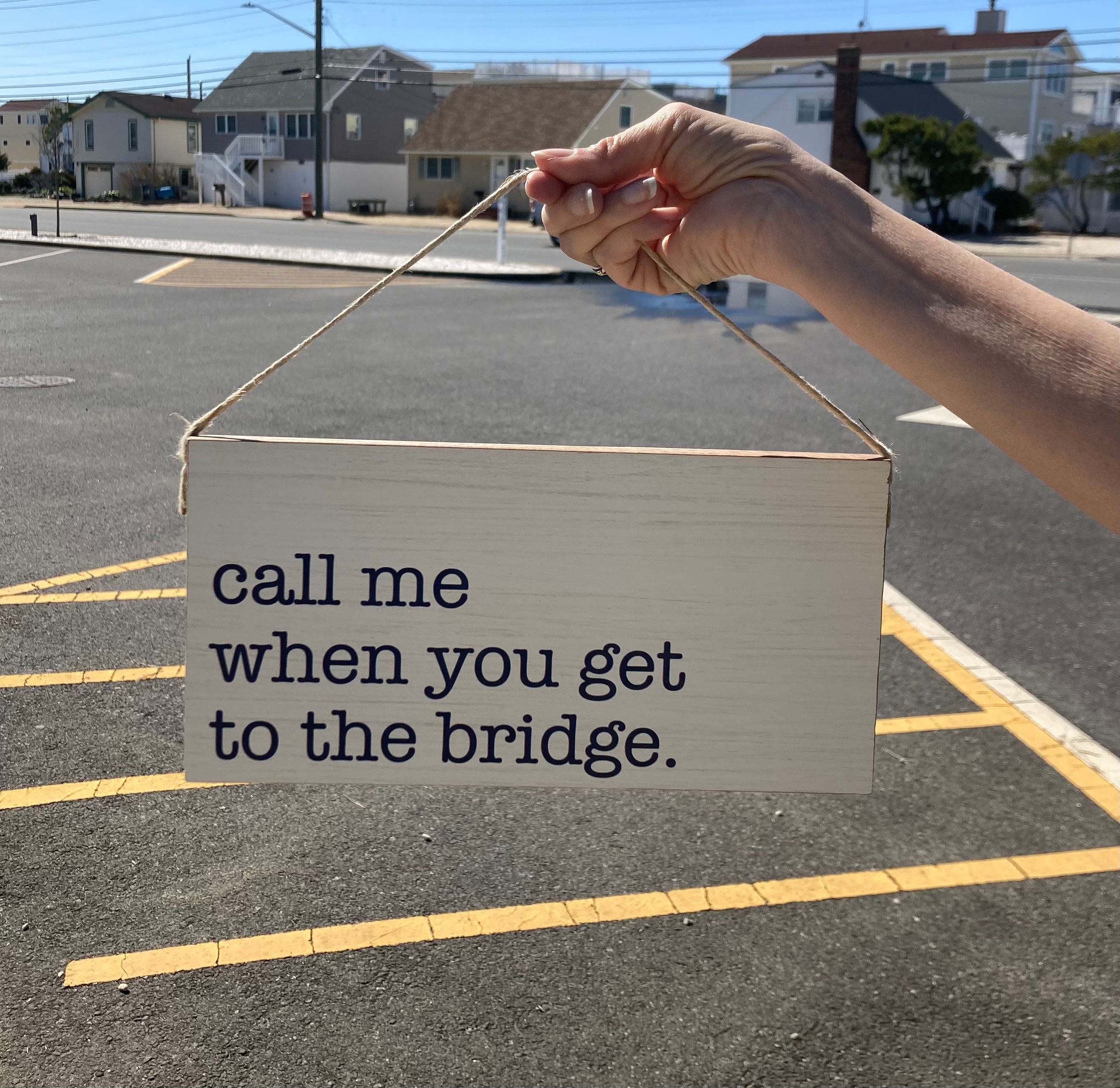 Call Me When You Get To The Bridge Twine Hanging Sign